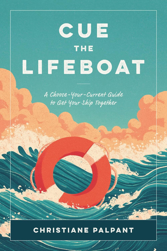 Book cover of Cue the Lifeboat: A Choose-Your-Current Guide to Get Your Ship Together