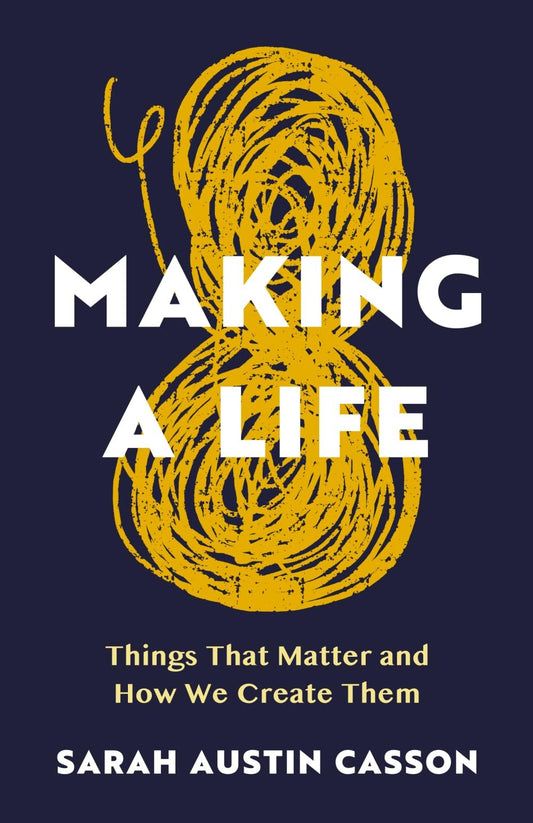 Book cover of Making A Life: Things That Matter and How We Create Them