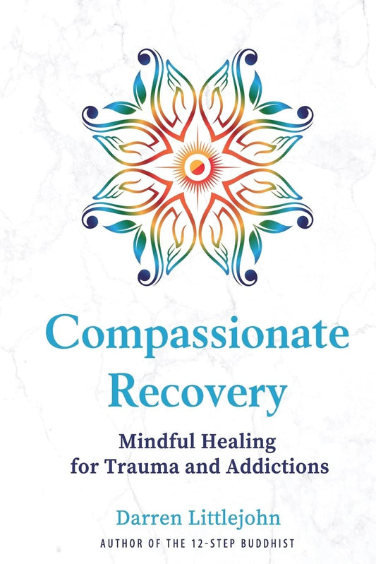 Book cover of Compassionate Recovery: Mindful Healing for Trauma and Addictions