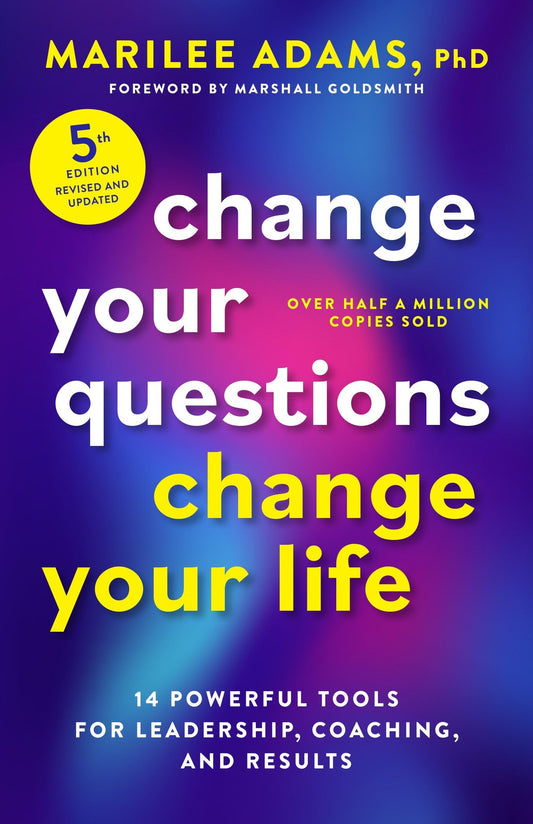 Book cover of Change Your Questions, Change Your Life: Leadership Tools for Coaching Success