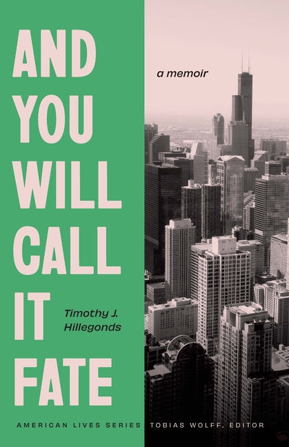 Front cover of And You Will Call It Fate: A Memoir by Timothy J. Hillegonds