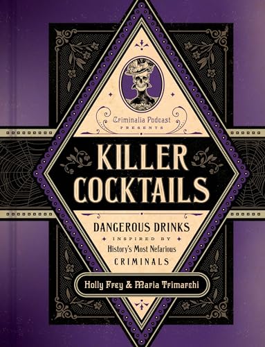 Killer Cocktails: Dangerous Drinks Inspired by History’s Most Nefarious Criminals